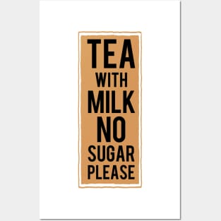 Tea with milk no sugar please (tea colour) Posters and Art